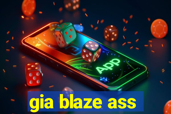 gia blaze ass